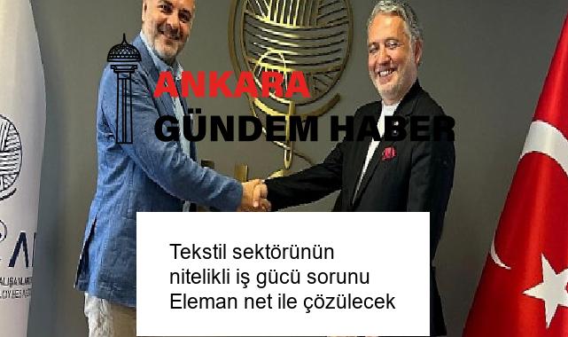 Tekstil sektörünün nitelikli iş gücü sorunu Eleman net ile çözülecek