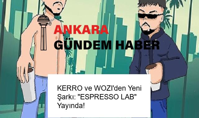 KERRO ve WOZI’den Yeni Şarkı: “ESPRESSO LAB” Yayında!