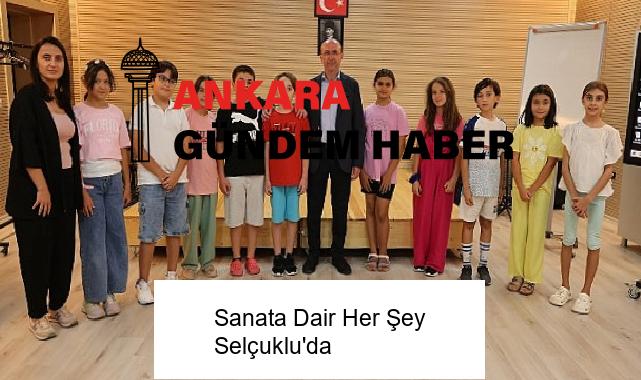 Sanata Dair Her Şey Selçuklu’da