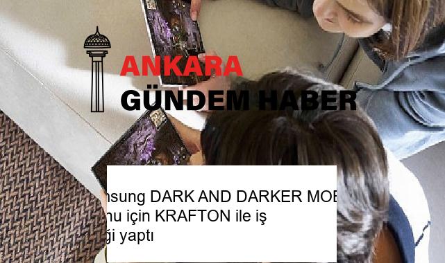 Samsung DARK AND DARKER MOBILE oyunu için KRAFTON ile iş birliği yaptı