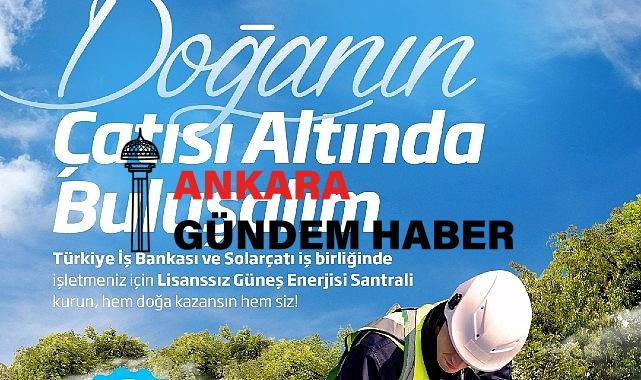 İş Bankası ve Solarçatı’dan güneş enerjisi santrali yatırımlarına destek