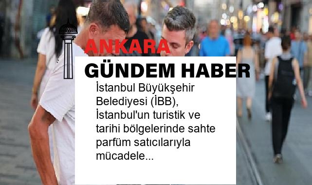 İstanbul Büyükşehir Belediyesi (İBB), İstanbul’un turistik ve tarihi bölgelerinde sahte parfüm satıcılarıyla mücadeleyi sürdürüyor