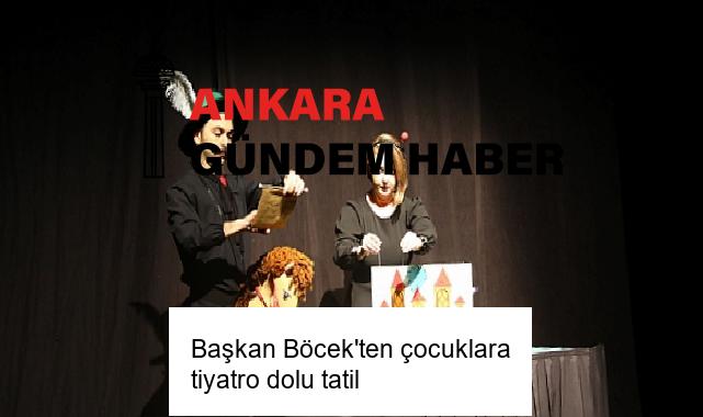 Başkan Böcek’ten çocuklara tiyatro dolu tatil