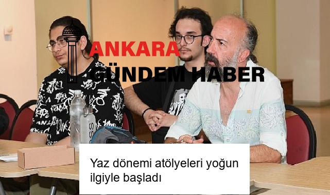 Yaz dönemi atölyeleri yoğun ilgiyle başladı