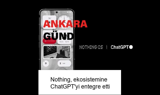 Nothing, ekosistemine ChatGPT’yi entegre etti