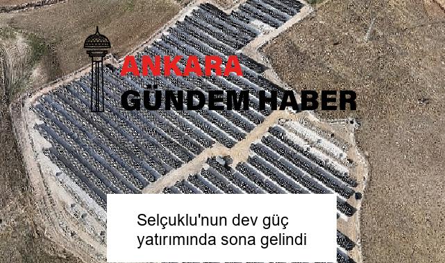 Selçuklu’nun dev güç yatırımında sona gelindi