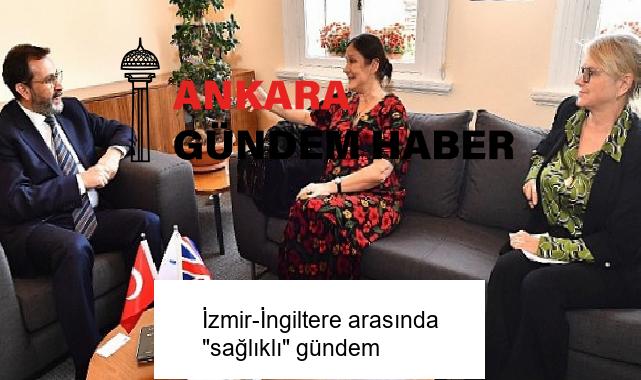 İzmir-İngiltere arasında “sağlıklı” gündem