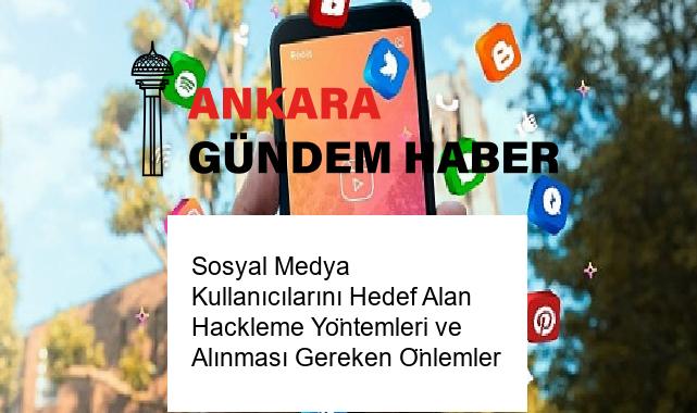 Sosyal Medya Kullanıcılarını Hedef Alan Hackleme Yöntemleri ve Alınması Gereken Önlemler