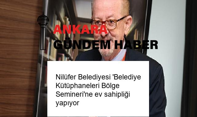 Nilüfer Belediyesi ‘Belediye Kütüphaneleri Bölge Semineri’ne ev sahipliği yapıyor