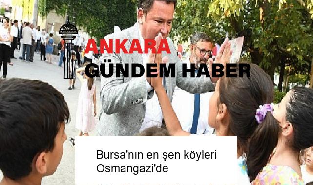 Bursa’nın en şen köyleri Osmangazi’de