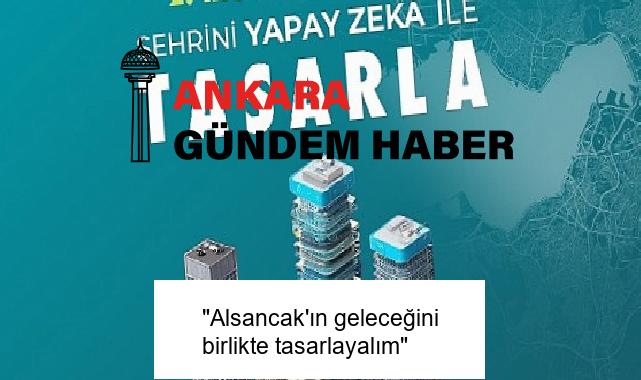“Alsancak’ın geleceğini birlikte tasarlayalım”