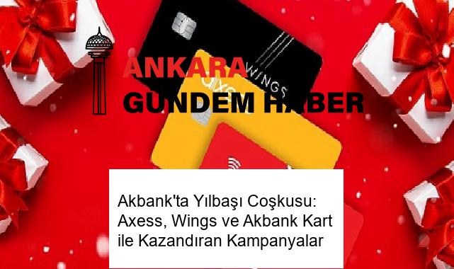 Akbank’ta Yılbaşı Coşkusu: Axess, Wings ve Akbank Kart ile Kazandıran Kampanyalar