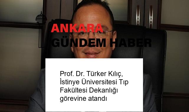 Prof. Dr. Türker Kılıç, İstinye Üniversitesi Tıp Fakültesi Dekanlığı görevine atandı