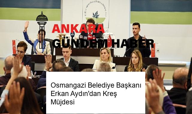Osmangazi Belediye Başkanı Erkan Aydın’dan Kreş Müjdesi