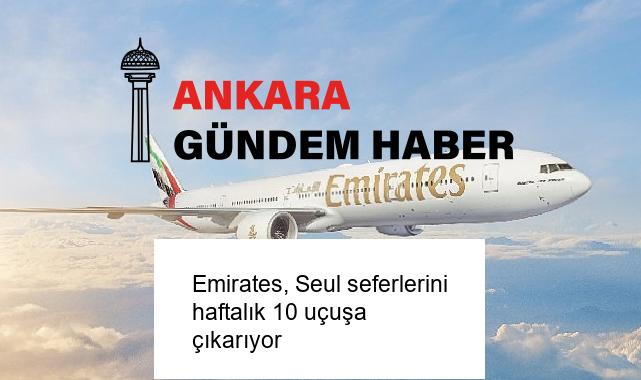 Emirates, Seul seferlerini haftalık 10 uçuşa çıkarıyor