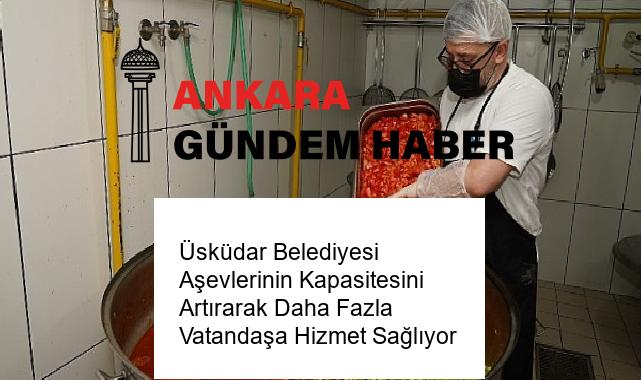 Üsküdar Belediyesi Aşevlerinin Kapasitesini Artırarak Daha Fazla Vatandaşa Hizmet Sağlıyor