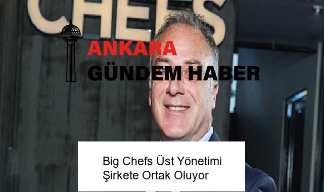 Big Chefs Üst Yönetimi Şirkete Ortak Oluyor