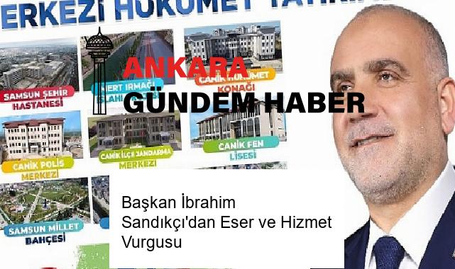 Başkan İbrahim Sandıkçı’dan Eser ve Hizmet Vurgusu