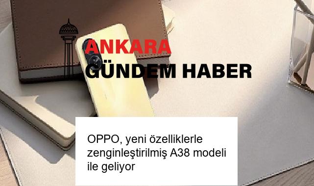 OPPO, yeni özelliklerle zenginleştirilmiş A38 modeli ile geliyor
