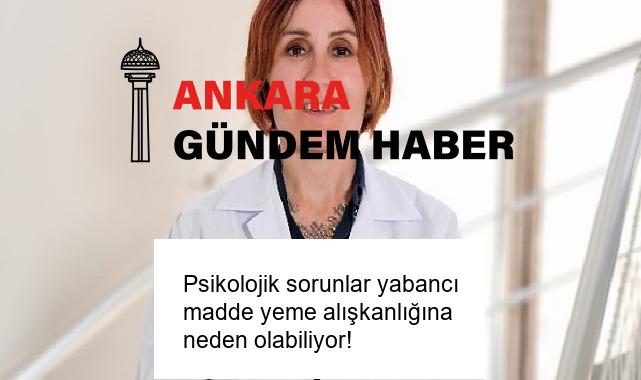 Psikolojik sorunlar yabancı madde yeme alışkanlığına neden olabiliyor!