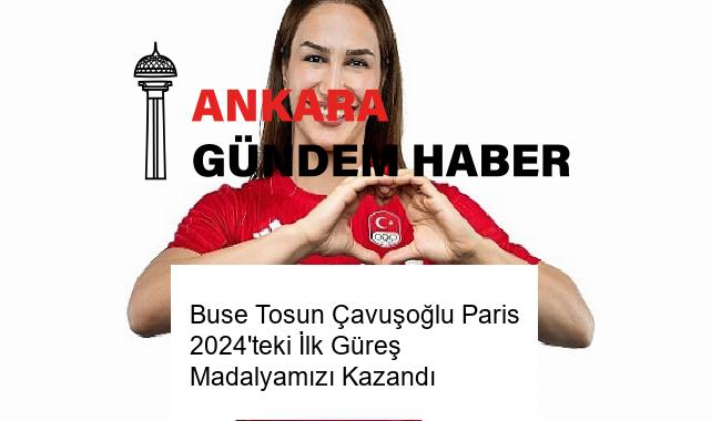 Buse Tosun Çavuşoğlu Paris 2024’teki İlk Güreş Madalyamızı Kazandı