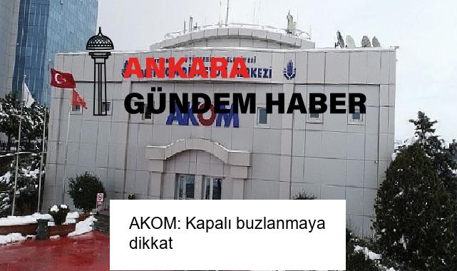 AKOM: Kapalı buzlanmaya dikkat