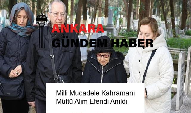 Milli Mücadele Kahramanı Müftü Alim Efendi Anıldı
