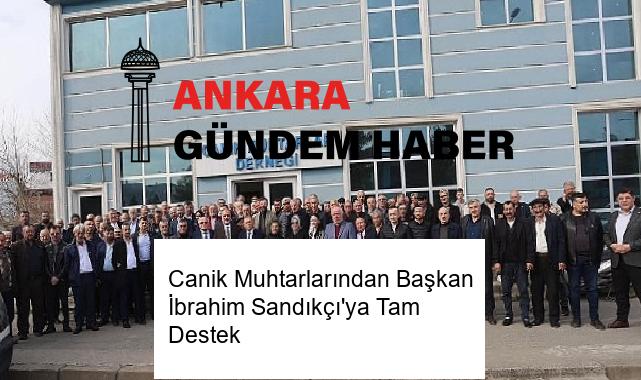 Canik Muhtarlarından Başkan İbrahim Sandıkçı’ya Tam Destek