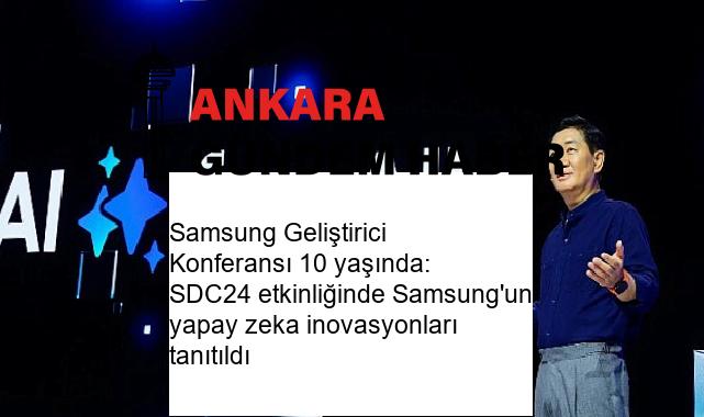 Samsung Geliştirici Konferansı 10 yaşında: SDC24 etkinliğinde Samsung’un yapay zeka inovasyonları tanıtıldı