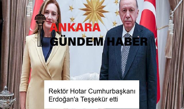 Rektör Hotar Cumhurbaşkanı Erdoğan’a Teşşekür etti 