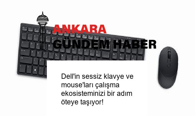 Dell’in sessiz klavye ve mouse’ları çalışma ekosisteminizi bir adım öteye taşıyor!