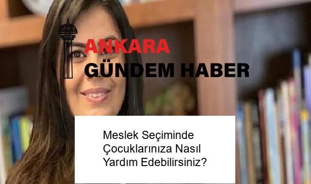Meslek Seçiminde Çocuklarınıza Nasıl Yardım Edebilirsiniz?