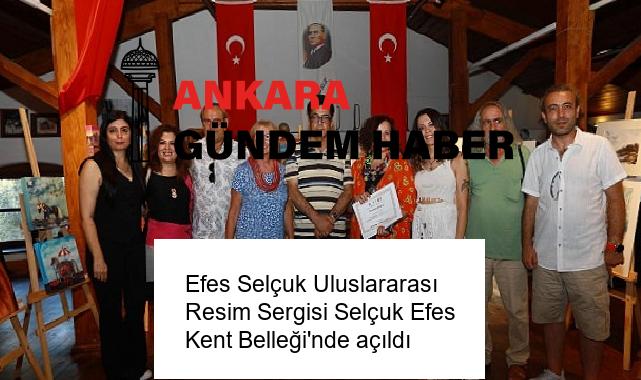Efes Selçuk Uluslararası Resim Sergisi Selçuk Efes Kent Belleği’nde açıldı