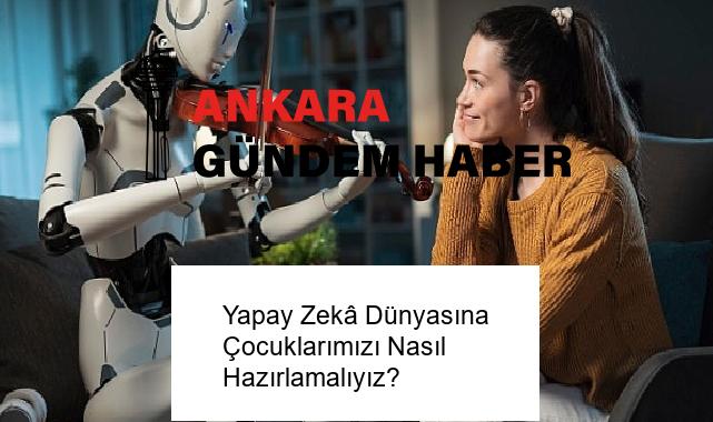 Yapay Zekâ Dünyasına Çocuklarımızı Nasıl Hazırlamalıyız?