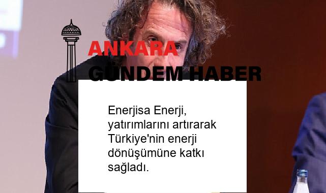 Enerjisa Enerji, yatırımlarını artırarak Türkiye’nin enerji dönüşümüne katkı sağladı.