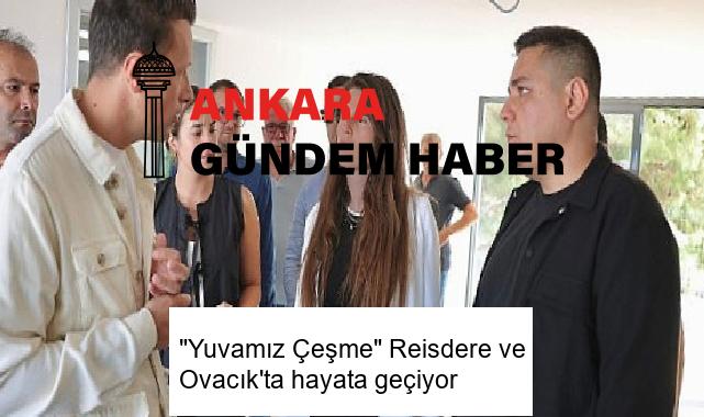 “Yuvamız Çeşme” Reisdere ve Ovacık’ta hayata geçiyor