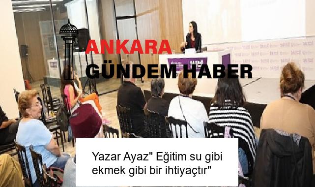 Yazar Ayaz” Eğitim su gibi ekmek gibi bir ihtiyaçtır”