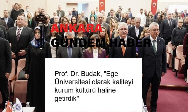 Prof. Dr. Budak, “Ege Üniversitesi olarak kaliteyi kurum kültürü haline getirdik”