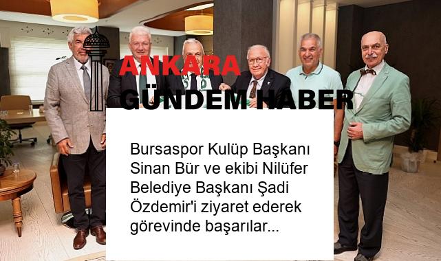 Bursaspor Kulüp Başkanı Sinan Bür ve ekibi Nilüfer Belediye Başkanı Şadi Özdemir’i ziyaret ederek görevinde başarılar diledi