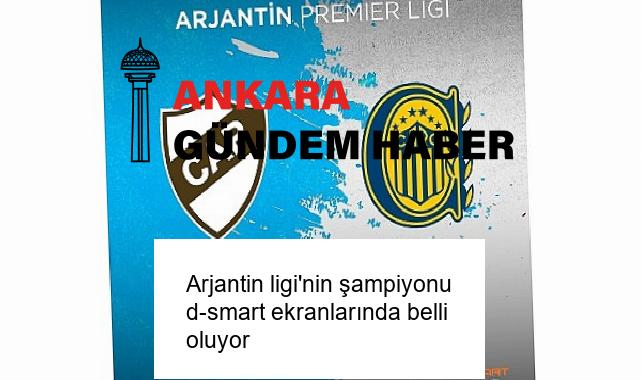 Arjantin ligi’nin şampiyonu d-smart ekranlarında belli oluyor