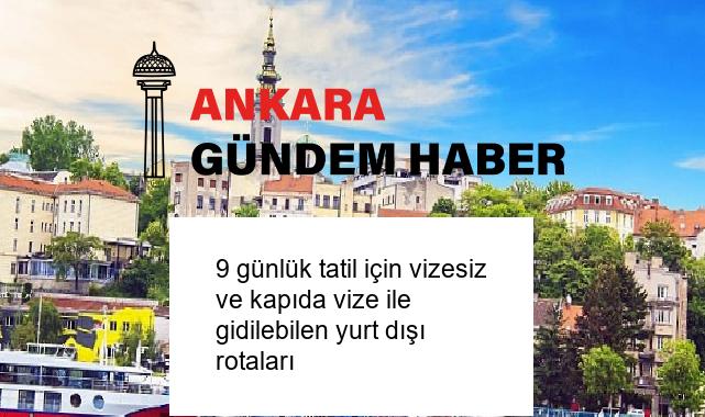 9 günlük tatil için vizesiz ve kapıda vize ile gidilebilen yurt dışı rotaları
