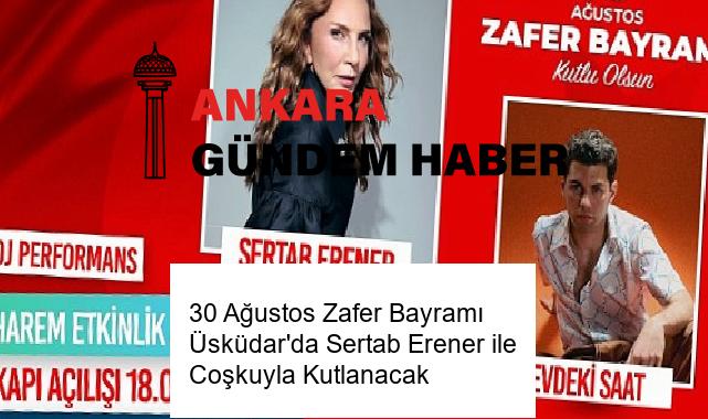 30 Ağustos Zafer Bayramı Üsküdar’da Sertab Erener ile Coşkuyla Kutlanacak