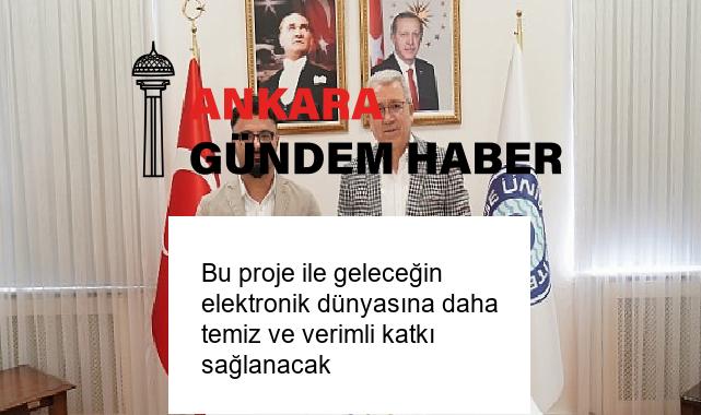 Bu proje ile geleceğin elektronik dünyasına daha temiz ve verimli katkı sağlanacak