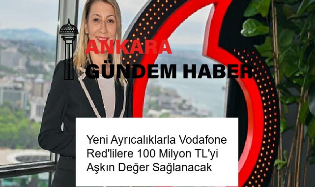 Yeni Ayrıcalıklarla Vodafone Red’lilere 100 Milyon TL’yi Aşkın Değer Sağlanacak