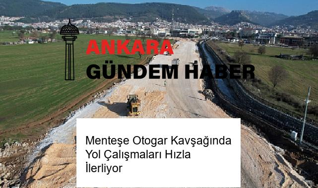 Menteşe Otogar Kavşağında Yol Çalışmaları Hızla İlerliyor