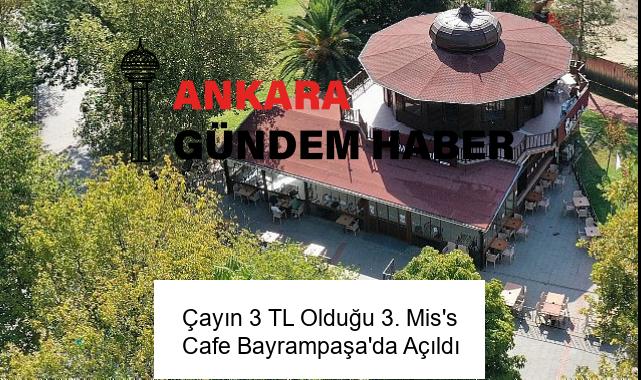 Çayın 3 TL Olduğu 3. Mis’s Cafe Bayrampaşa’da Açıldı