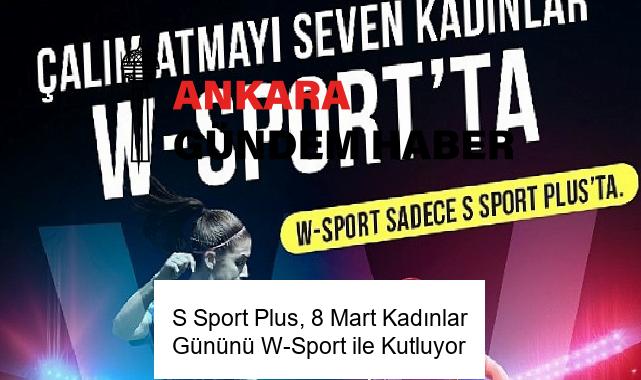 S Sport Plus, 8 Mart Kadınlar Gününü W-Sport ile Kutluyor