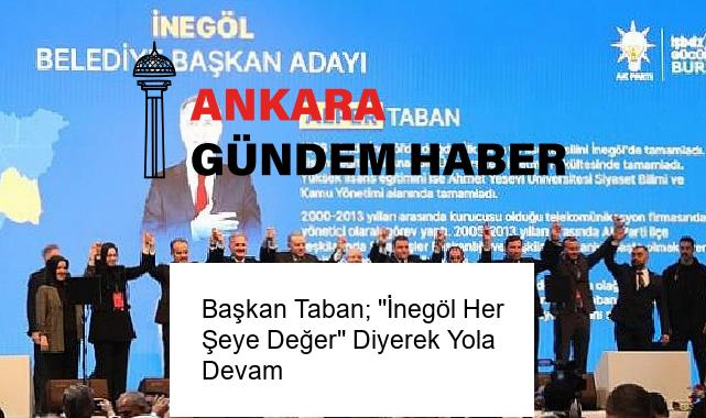 Başkan Taban; ”İnegöl Her Şeye Değer” Diyerek Yola Devam