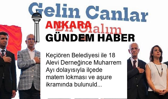 Keçiören Belediyesi ile 18 Alevi Derneğince Muharrem Ayı dolayısıyla ilçede matem lokması ve aşure ikramında bulunuldu