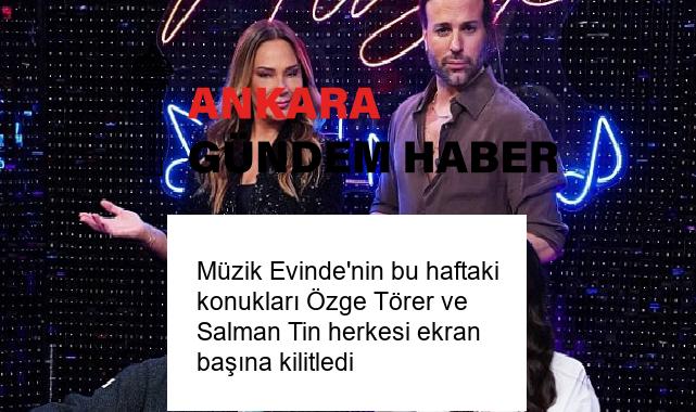 Müzik Evinde’nin bu haftaki konukları Özge Törer ve Salman Tin herkesi ekran başına kilitledi